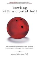 Bowling with a Crystal Ball: How to predict technology trends, create disruptive implementations and navigate them through industry 151876827X Book Cover