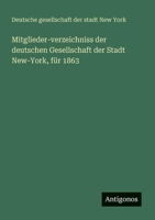 Mitglieder-verzeichniss der deutschen Gesellschaft der Stadt New-York, für 1863 3386167985 Book Cover