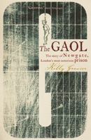The Gaol: The Story of Newgate - London's Most Notorious Prison 0719561337 Book Cover