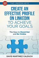 Create an effective profile on LinkedIn to achieve your goals: The keys to stand out and be visible 1977559999 Book Cover