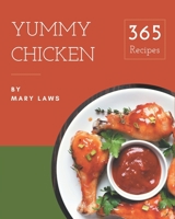365 Yummy Chicken Recipes: Chicken Cookbook - Where Passion for Cooking Begins B08GFRZF13 Book Cover