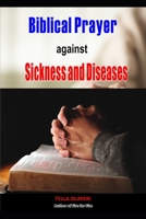 Biblical Prayer against Sickness and Diseases: Winning the Battle Against Diseases B088BLKWRG Book Cover