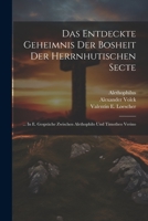 Das Entdeckte Geheimnis Der Bosheit Der Herrnhutischen Secte: ... In E. Gespräche Zwischen Alethophilo Und Timotheo Verino 1021374040 Book Cover