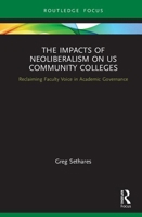 The Impacts of Neoliberalism on Us Community Colleges: Reclaiming Faculty Voice in Academic Governance 0367860457 Book Cover