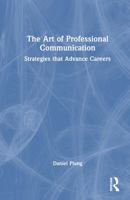 The Art of Professional Communication: Strategies that Advance Careers 1032596503 Book Cover