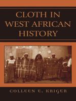 Cloth in West African History (African Archaeology) 0759104220 Book Cover