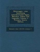 Natursagen: eine Sammlung naturdeutender Sagen, Marchen, Fabeln und Legenden Volume 4 1247484181 Book Cover