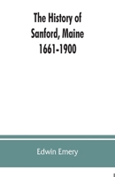 The History of Sanford, Maine, 1661-1900 9353862639 Book Cover