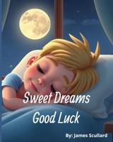 Sweet Dream Good Luck: A rhyming story of a child's night-time routine. | Ages 2-6 | Perfect for Bedtime, Holidays, Birthdays and Baby Showers...etc B0F7M1X8D2 Book Cover