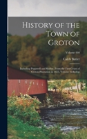 History of the Town of Groton: Including Pepperell and Shirley, From the First Grant of Groton Plantation in 1655, Volume 42; Volume 440 1016486677 Book Cover