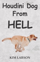 Houdini Dog From Hell 0692054308 Book Cover