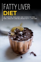 Fatty Liver Diet: 40+ Muffins, Pancakes and Cookie recipes for a healthy and balanced Fatty liver diet B08W3VZB9X Book Cover