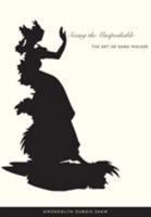 Seeing the Unspeakable: The Art of Kara Walker B0027BHLSY Book Cover