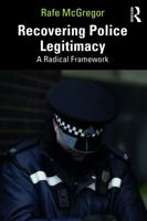 Recovering Police Legitimacy: A Radical Framework 1032546417 Book Cover