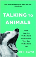 Talking to Animals: How You Can Understand Animals and They Can Understand You 1476795479 Book Cover