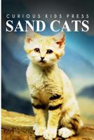 Sand Cats - Curious Kids Press: Kids book about animals and wildlife, Children's books 4-6 1500466514 Book Cover