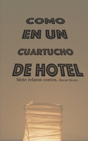 Como en un cuartucho de hotel: Siete relatos cortos B08Y4LKCF4 Book Cover