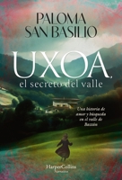 Uxoa, El Secreto del Valle (Uxoa, the Secret of the Valley - Spanish Edition): Una Historia de Amor Y Búsqueda En El Valle de Baztán (a Story of Love 8410644789 Book Cover