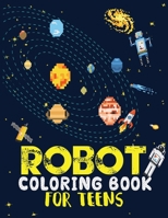 Robot coloring book For Teens: Advanced Coloring Pages for Everyone, Adults, Teens, Tweens, Older Kids, Boys, & Girls, Geometric Designs & ... Practice for Stress Relief & Relaxation 1670347753 Book Cover