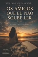 Os Amigos que Eu Não Soube Ler: Uma história sobre amizade, sofrimento e os sinais que não percebemos (Portuguese Edition) B0H7DD71JH Book Cover