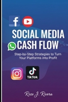 Social Media Cash Flow: Step-by-Step Strategies to Turn Your Platforms into Profit B0FTWX65TK Book Cover