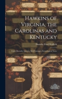 Hawkins of Virginia, the Carolinas and Kentucky: Court Records, Queries, Brief Lineages, Genealogical Notes 1019351241 Book Cover