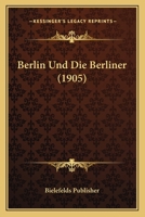 Berlin Und Die Berliner (1905) 1160323747 Book Cover
