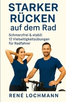 Starker Rücken auf dem Rad: Schmerzfrei & stabil: 12 Vielseitigkeitsübungen für Radfahrer (German Edition) B0G7H1KF83 Book Cover