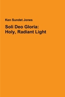 Soli Deo Gloria: Holy, Radiant Light 1312248017 Book Cover