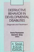 Destructive Behavior in Developmental Disabilities: Diagnosis and Treatment (SAGE Focus Editions) 0803955820 Book Cover