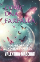 COME UNA FARFALLA: VOLARE VERSO LA CONSAPEVOLEZZA (Italian Edition) B0FBK3WC1W Book Cover