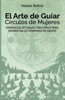 EL ARTE DE GUIAR CÍRCULOS DE MUJERES: DINÁMICAS, RITUALES Y RECURSOS PARA DESPERTAR LO FEMENINO EN GRUPO B0FVCZFM9T Book Cover