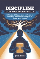 Discipline d'un Adolescent pieux: Habitudes bibliques pour renforcer la confiance, développer l’intégrité et diriger avec audace (French Edition) B0FPGGSGLL Book Cover