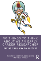 50 Things to Think About as an Early Career Researcher: Paving Your Way to Success 1032770538 Book Cover