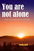 You are not alone - Timeless prayers for children of all ages (Illustrated) 1537784048 Book Cover