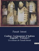 Codine - La Jeunesse d'Adrien Zograffi - Volume I: Un roman de Panaït Istrati B0BY7JJX88 Book Cover