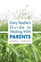 Every Teacher's Guide to Working With Parents 1412917751 Book Cover