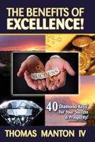 The Benefits of Excellence!: 40 'Diamond-Keys' for Your Success & Prosperity! 1492139076 Book Cover