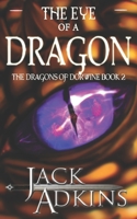 The Eye of a Dragon: The Dragons of Dorwine: Book 2 173740494X Book Cover