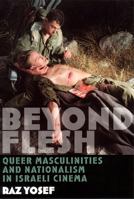 Beyond Flesh: Queer Masculinities and Nationalism in Israeli Cinema 0813533767 Book Cover