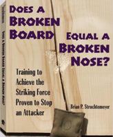 Does a Broken Board Equal a Broken Nose?: Training to Achieve the Striking Force Proven to Stop an Attacker 1581606273 Book Cover