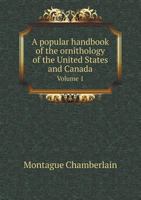 A Popular Handbook of the Ornithology of the United States and Canada Volume 1 1372732098 Book Cover