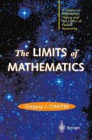 The Limits of Mathematics: A Course on Information Theory and the Limits of Formal Reasoning (Discrete Mathematics and Theoretical Computer Science)
