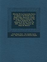 Efectos De La Concordia Entre La Iglesia Y El Estado En La Espa�a Goda: Discursos Leidos En Sesi�n P�blica Celebrada Por La Real Academia De La Historia El 28 De Junio De 1857, Para Dar Posesi�n De Pl 1288142145 Book Cover