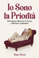 Io Sono la Priorità: 101 Verità per Ritrovare Te Stessa e Ritornare a Splendere (Italian Edition) B0H23YZ1SZ Book Cover