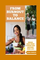 From Burnout to Balance: Break Free from Stress and Restore Your Life (Health and Wellbeing) B0FK4S3DH5 Book Cover
