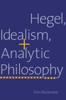 Hegel, Idealism, and Analytic Philosophy 0300104502 Book Cover