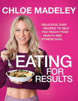 Eating for Results: Delicious, Easy Recipes to Help You Reach Your Health and Fitness Goal 1787631613 Book Cover