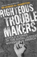 Righteous Troublemakers: Untold Stories of the Social Justice Movement in America 1335639918 Book Cover