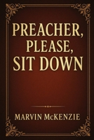 Preacher,. Please, Sit Down B0G6WHQLK1 Book Cover
